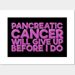 Pancreatic Cancer Will Give Up Before I Do Posters and Art